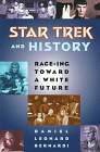 Star Trek and History: Race-Ing Toward a White Future