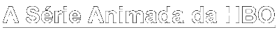 A Srie Animada da HBO