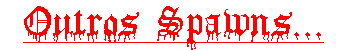 Outros Spawns...
