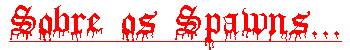 Sobre os Spawns...