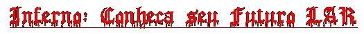 Inferno: Conhea seu Futuro LAR