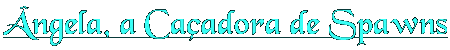 ngela, a Caadora de Spawns