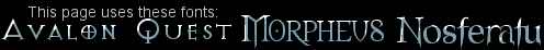 this site uses Nosferatu, Morpheus, and Avalon Quest fonts