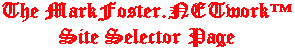 The MarkFoster.NETwork™ Site Selector Page