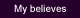 My believes