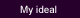 My ideal