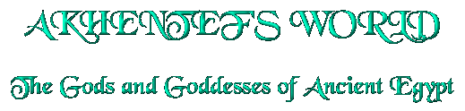 [Akhentef's World - The Gods and Goddesses of Ancient Egypt]