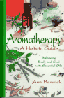 [Aromatherapy:  A Holistic Guide:  Balancing Body and Soul with Essential Oils]