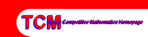  -=[TCM]=- The Texas Competitive Mathematics Homepage 