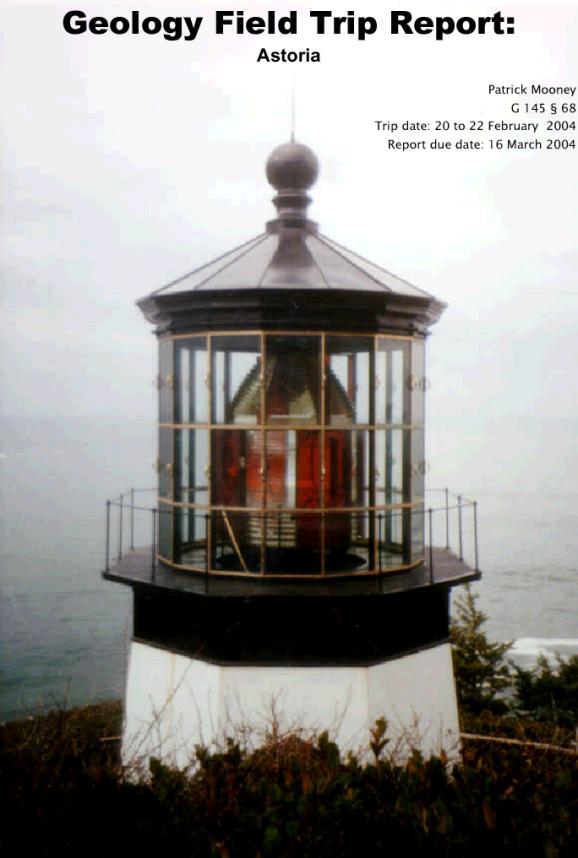 Geology Field Trip Report: Astoria; Patrick Mooney; Trip Date: 20 to 22 February 2004; Report due date: 16 March 2004