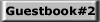 Got to my Communications Cetner if you have problems with Guestbook #1.