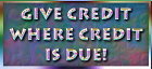 GIVE CREDIT WHERE CREDIT IS DUE !!!!
