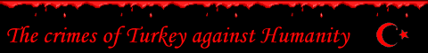 The crimes of Turkey against Humanity