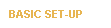 BASIC SET UP