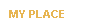 MY PLACE