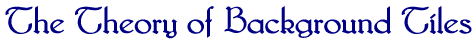 THE THEORY OF BACKGROUND TILES