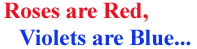 Roses are Red, Violets are Blue...