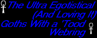 The Ultra Egotistical (And Loving It) Goths With A 'Tood Webring