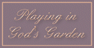 Playing in God's Garden Webring!