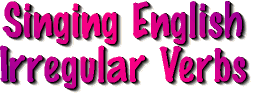 ESL Through Music Website:  Singing English Irregular Verbs