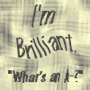 I'm Brilliant.
