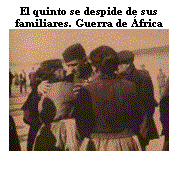 Cuadro de texto: El quinto se despide de sus familiares. Guerra de �frica  