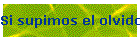 Si supimos el olvido