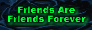Friends Are Friends Forever Author-Unknown