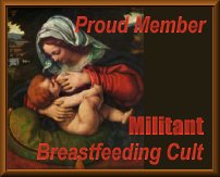 [Member of the Militant Breastfeeding Cult]