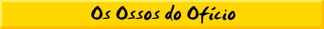 Os Ossos do Ofcio