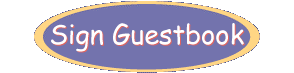 Be a nice person and sign our guestbook. LOL! We will visit your page and sign yours also!