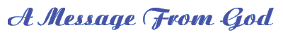 A Message From God