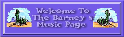 Welcome to The Barney's Music Page!