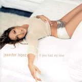 Jennifer Lopez - If You Had My Love
