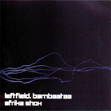 LeftField Vs Afrika Bambaataa - Africa Shox