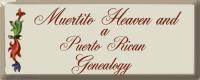 Back to Muertito Heaven &  A Puerto Rican Genealogy