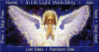 This site is a member of the In His Light Web Ring. URL:HTTP://www.webring.com/cgi-bin/webring?ring=inhislight;home