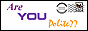Are you polite? We are! See how you can be, too!