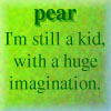 I have a kid mind trapped in a growing body.
