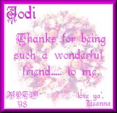 Jodi..Thanks for being such a wonderful friend to me...love ya, Leanna