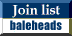 Join the Balehead mailing list!