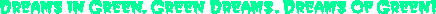 Dreams in green. Green Dreams. Dreams of Green.