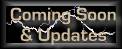 Coming Soon and Updates