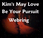 Kim's May Love Be Your Pursuit Webring