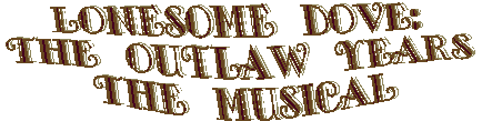 Lonesome Dove: The Outlaw Years The musical