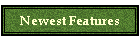 Newest Features