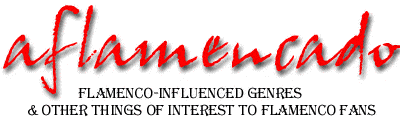 aflamencado: flamenco-influenced genres and other things of interest to flamenco fans