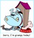 Sorry, I'm Grumpy Today!