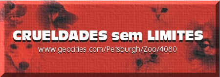 Crueldades sem limites
