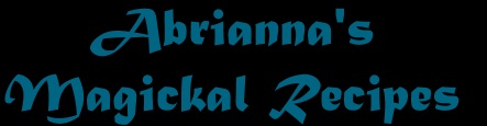Abrianna's Magickal Recipes